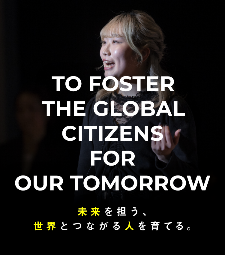 TO FOSTER THE GLOBAL CITIZENS FOR OUR TOMMORROW